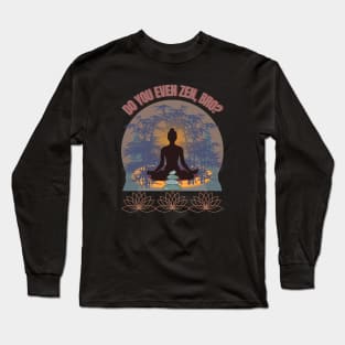 DO YOU EVEN ZEN, BRO? Girl/ Mocha - Funny Zen - Seika by FP Long Sleeve T-Shirt